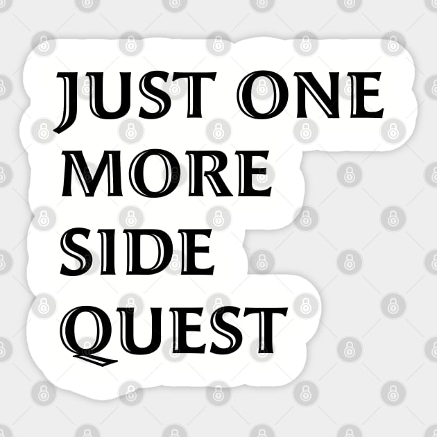 Just One More Side Quest - Gaming Quote Black Font Sticker by LozzieElizaDesigns